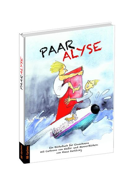 Paaralyse: Ein Bilderbuch für Erwachsene mit Cartoons von Weibs- und Manns-Bildern von Klaus Karlitzky Cartoons