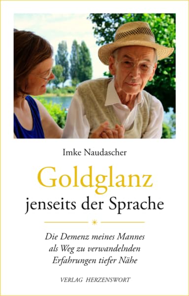 Goldglanz jenseits der Sprache: Die Demenz meines Mannes als Weg zu verwandelnden Erfahrungen tiefer Nähe Memories