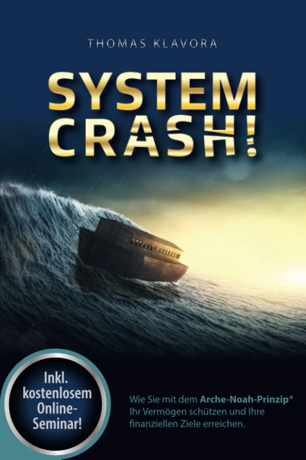 SYSTEMCRASH!: Wie Sie mit dem Arche-Noah-Prinzip® Ihr Vermögen schützen und Ihre finanziellen Ziele erreichen. Business, Finance & Career