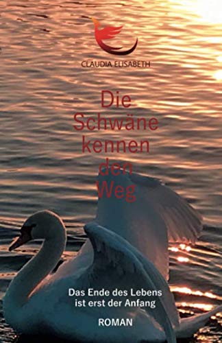 Die Schwäne kennen den Weg: Das Ende des Lebens ist erst der Anfang Contemporary literature