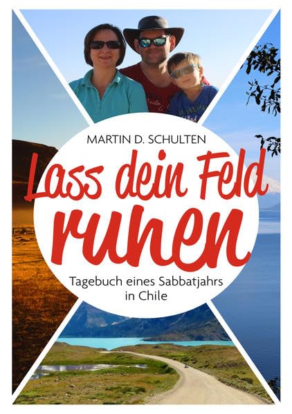 Lass dein Feld ruhen: Tagebuch eines Sabbatjahrs in Chile Leisure, Home & Garden
