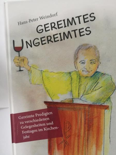 Gereimtes Ungereimtes: Gereimte Predigten zu verschiedenen Gelegenheiten und Festtagen im Kirchenjahr Religion & Esotericism