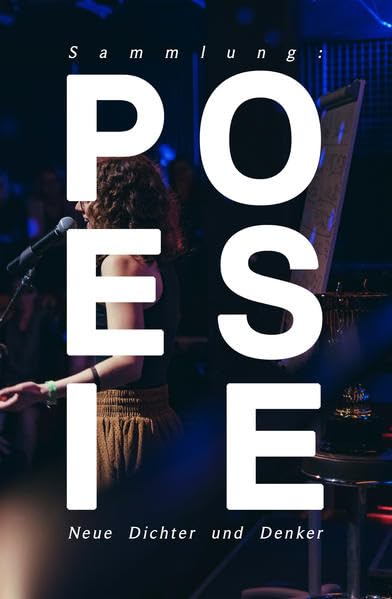Poesie: neue Dichter und Denker: Sammlung neuer poetischer Werke Poetry