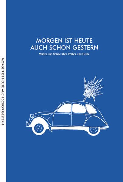 MORGEN IST HEUTE AUCH SCHON GESTERN: Mütter und Söhne über Früher und Heute Contemporary literature Books