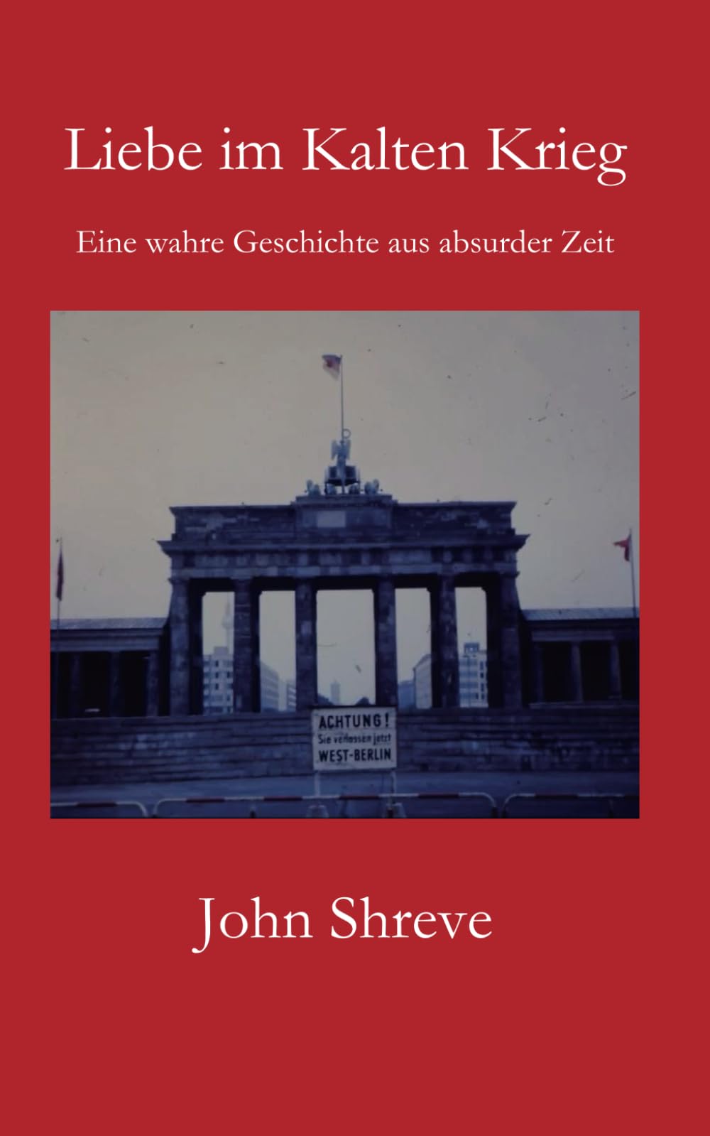 Liebe im Kalten Krieg: Eine wahre Geschichte aus absurder Zeit Memories