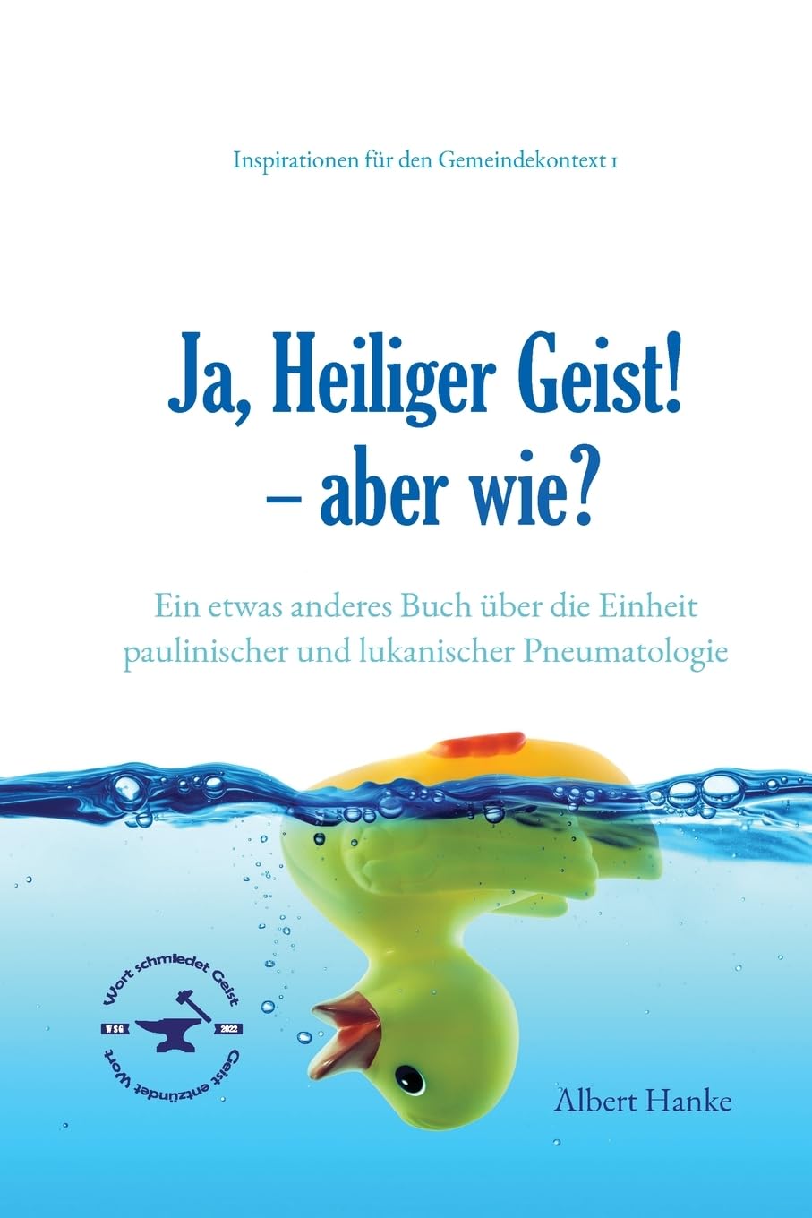 Ja, Heiliger Geist! - aber wie?: Ein etwas anderes Buch über die Einheit paulinischer und lukanischer Pneumatologie (Interpretationen Für Den Gemeindekontext, Band 1) Religion & Esotericism