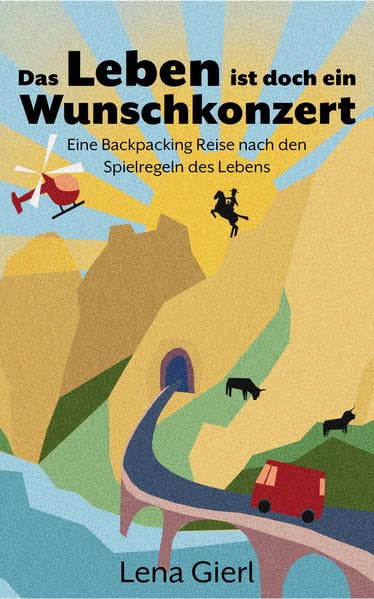 Das Leben ist doch ein Wunschkonzert: Eine Backpacking Reise nach den Spielregeln des Lebens (Fernweh, Band 1) Action & Adventure