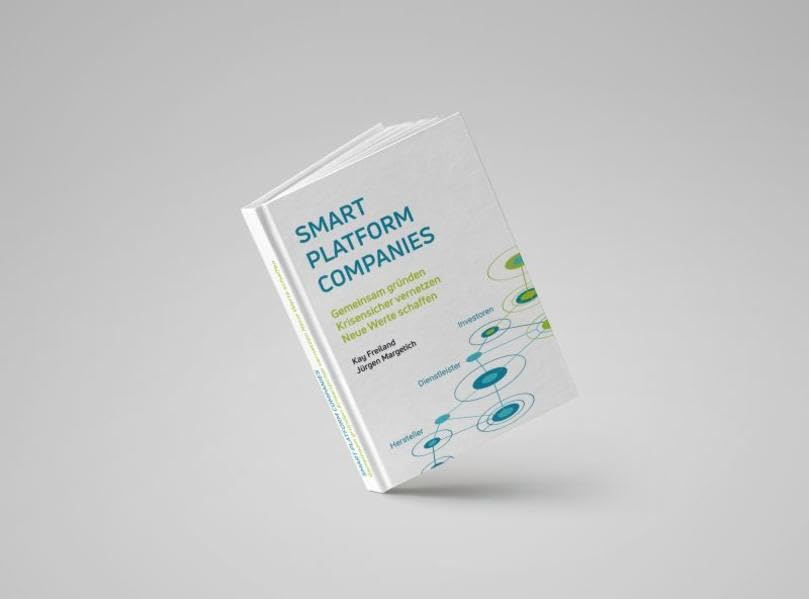 Smart Platform Companies: Gemeinsam gründen, Krisensicher vernetzen, Neue Werte Schaffen Business, Finance & Career