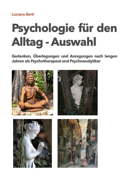 Psychologie für den Alltag - Auswahl: Gedanken, Überlegungen und Anregungen nach langen Jahren als Psychotherapeut und Psychoanalytiker Medicine