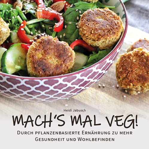 Mach's Mal VEG! veganes Kochbuch für Einsteiger - Durch Pflanzenbasierte Ernährung Zu Mehr Gesundheit Und Wohlbefinden book