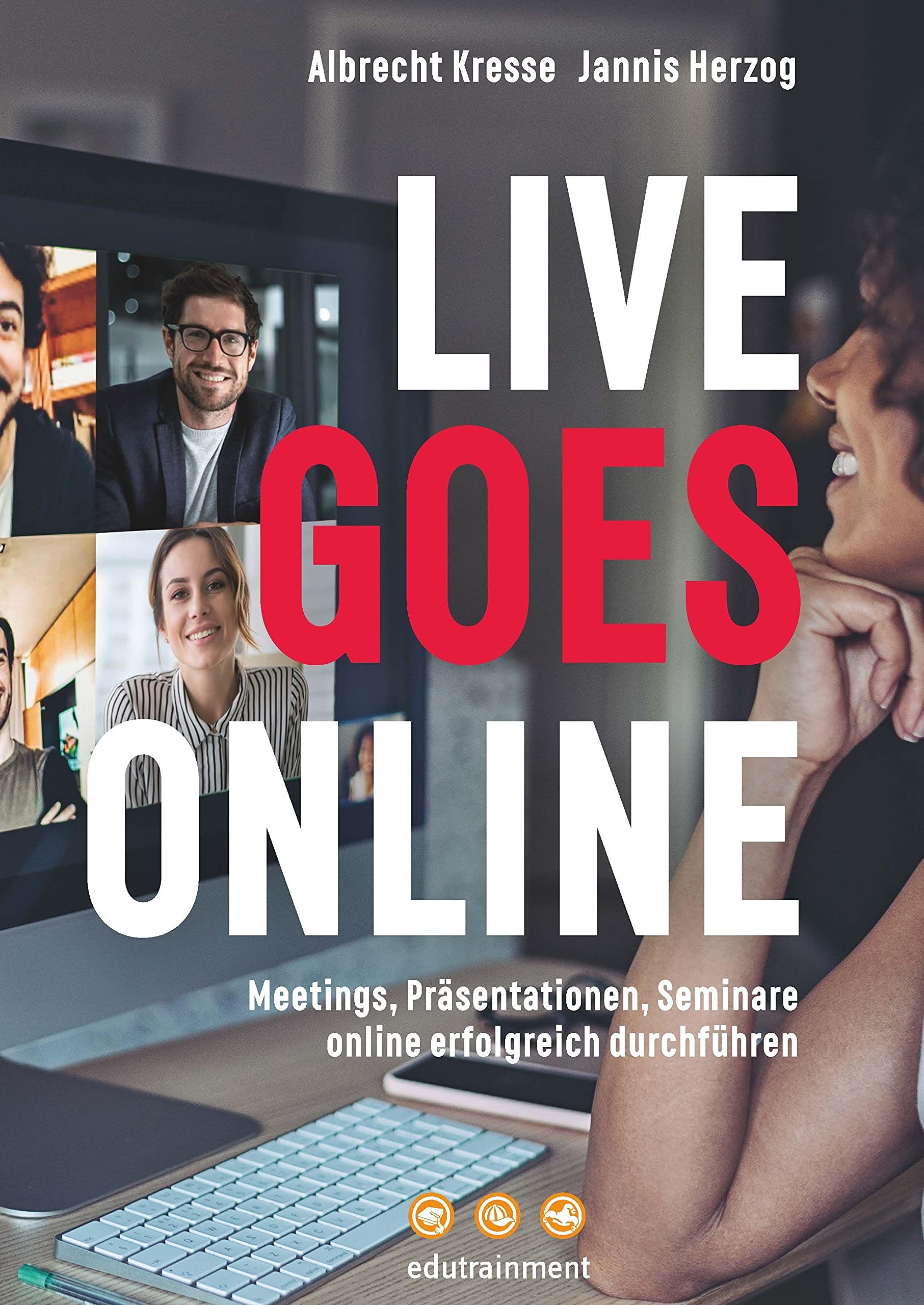 Live goes Online: Meetings, Präsentationen, Seminare online erfolgreich durchführen Business, Finance & Career