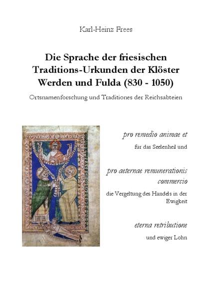 Die Sprache der friesischen Traditions-Urkunden der Klöster Werden und Fulda (830–1050): Ortsnamenforschung und „Traditiones“ der Reichsabteien Politics & History