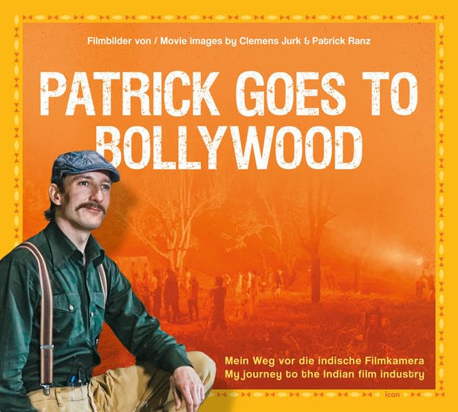 Patrick goes to Bollywood – Mein Weg vor die indische Filmkamera: My journey to the Indian film industry book