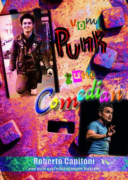 Vom Punk zum Comedian: Roberto Capitoni – eine nicht ganz ernst gemeinte Biografie – Humour & Satire