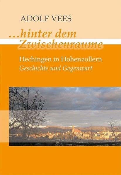 ...hinter dem Zwischenraume: Hechingen in Hohenzollern Geschichte und Gegenwart book