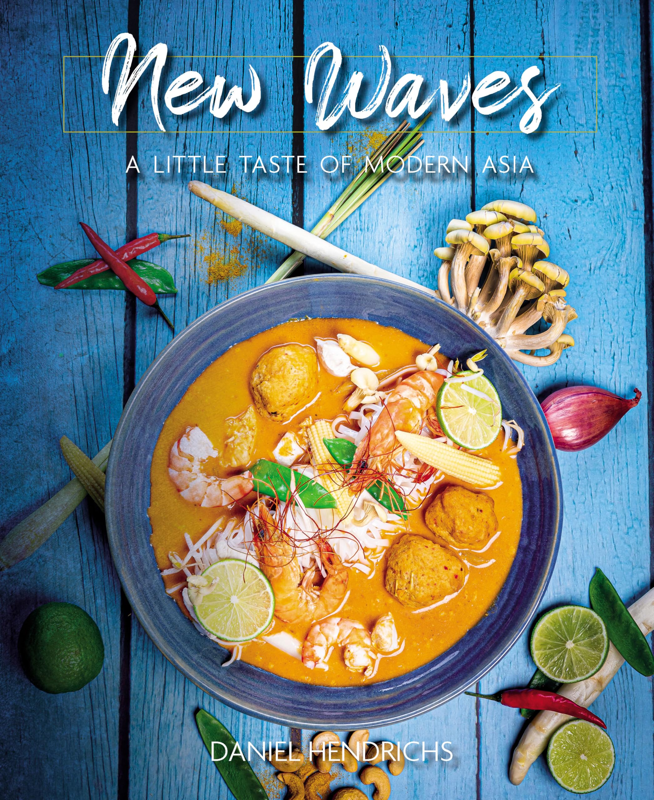 NEW WAVES - A Little Taste Of Modern Asia: 120 Gerichte aus der traditionellen und modernen asiatischen Küche Leisure, Home & Garden