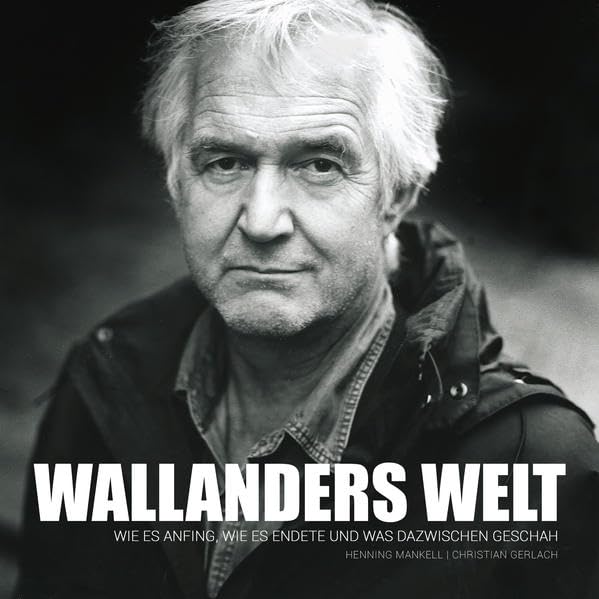 Wallanders Welt: Das wahrscheinlich umfangreichste Werk über den schwedischen Kult-Kriminalkommissar Kurt Wallander. Contemporary literature
