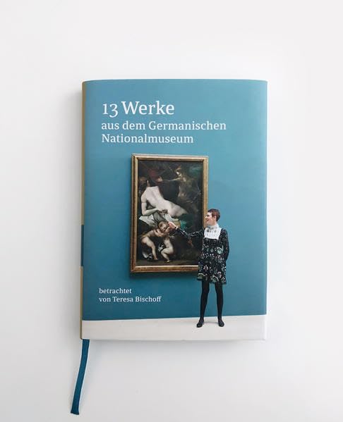13 Werke aus dem Germanischen Nationalmuseum betrachtet von Teresa Bischoff: Im Bilde sein Film, Art & Culture