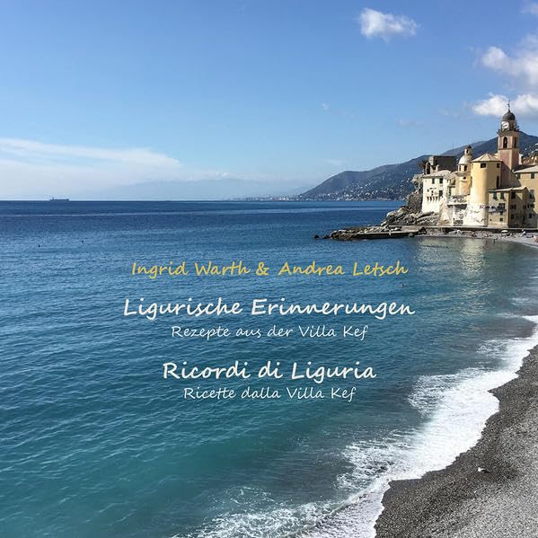Ligurische Erinnerungen, Ricordi di Liguria: Rezepte aus der Villa Kef, Ricette dalla Villa Kef Cooking & Enjoying