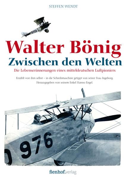 Walter Bönig. Zwischen den Welten: Die Lebenserinnerungen eines mitteldeutschen Luftpioniers Books