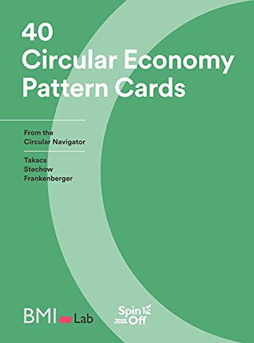The Circular Economy Pattern Cards: 40 Successful Patterns that Help You Design Business Models for the Circular Economy book