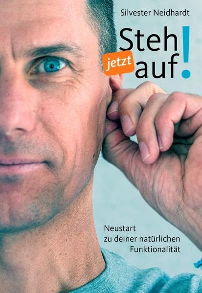 Steh jetzt auf!: Neustart zu deiner natürlichen Funktionalität Health, Nutrition & Fitness