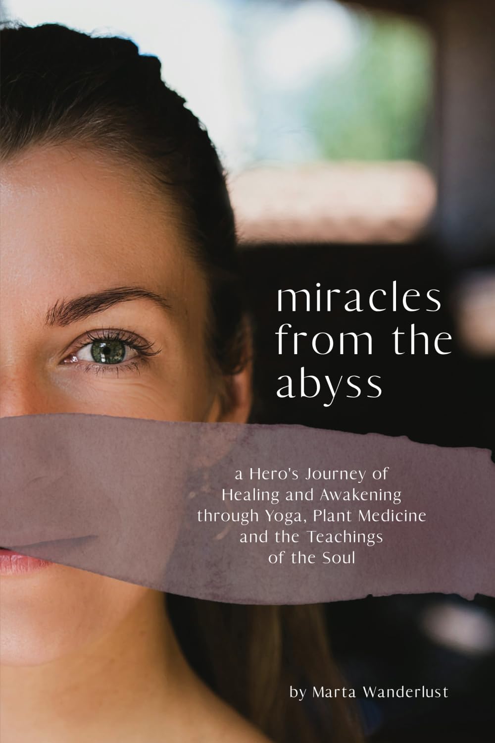 Miracles from the Abyss: A Hero’s Journey of Healing and Awakening through Yoga, Plant Medicine and the Teachings of the Soul Art & Literature Books