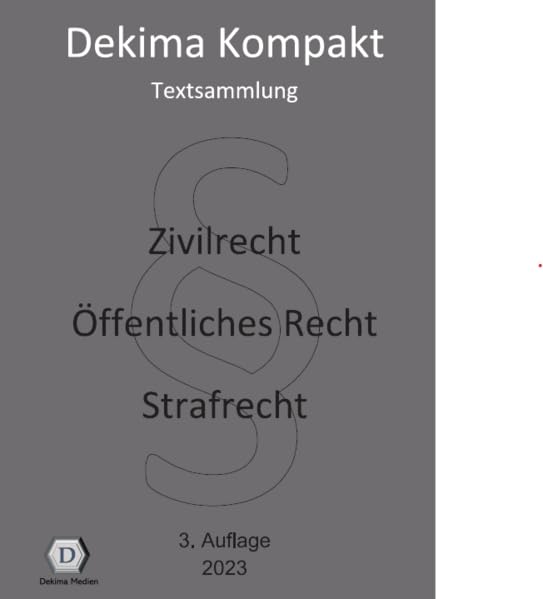 Dekima Kompakt: Textsammlung: Zivilrecht - Öffentliches Recht - Strafrecht Law