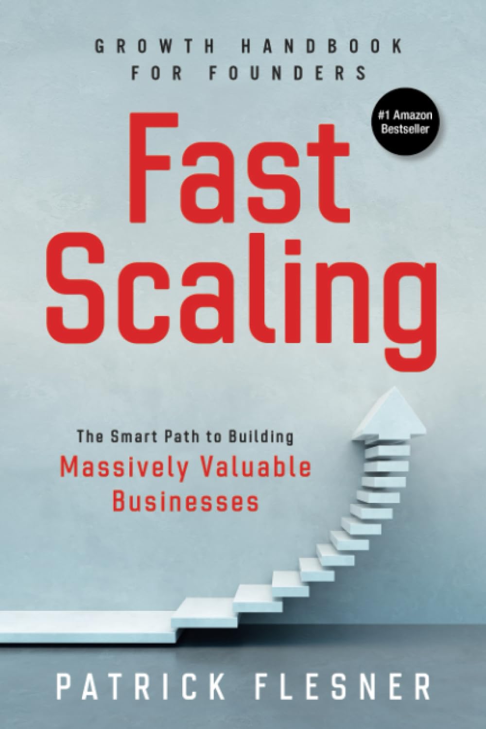 FastScaling: The Smart Path to Building Massively Valuable Businesses (Leadership & Growth Series) Business, Finance & Career
