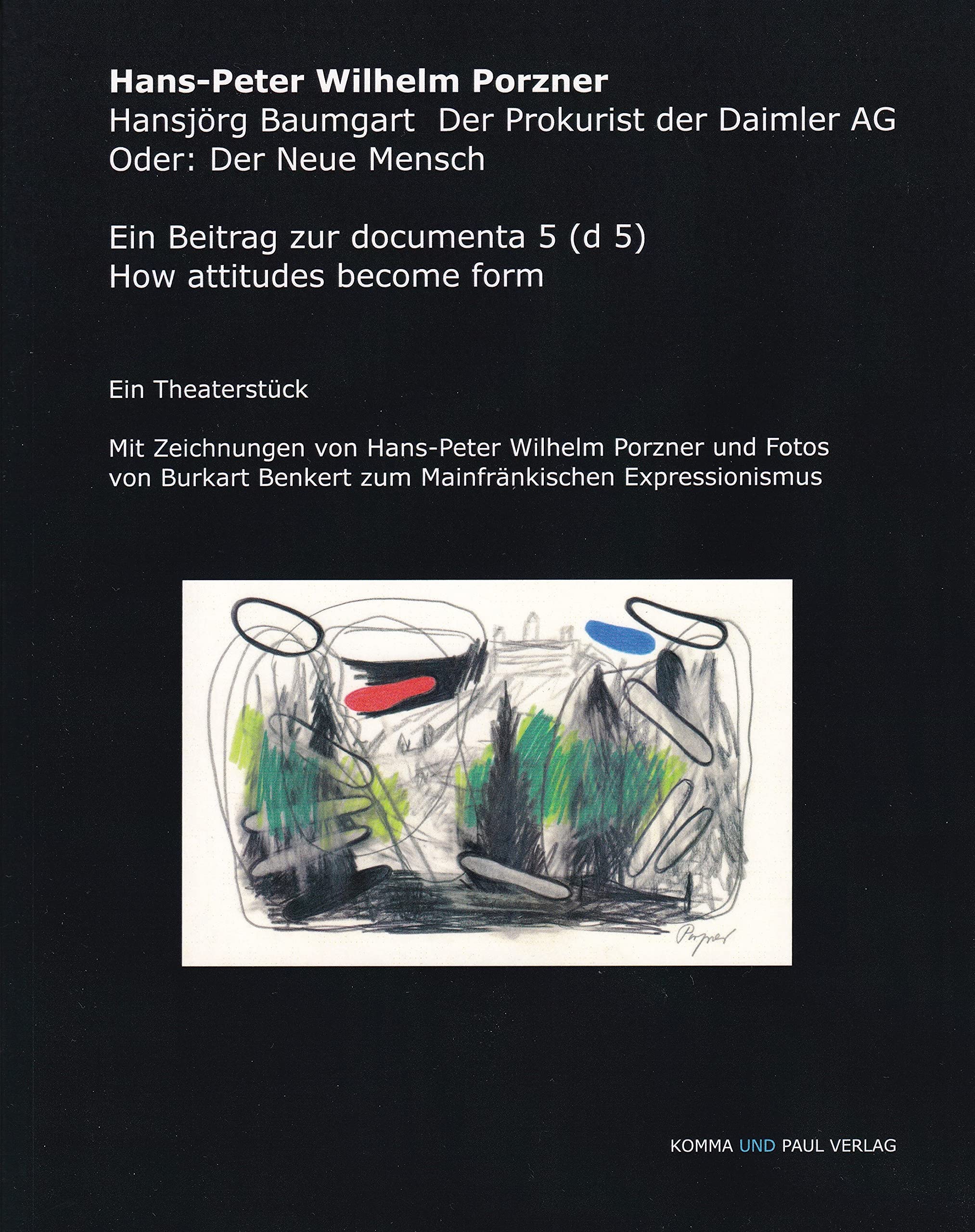 Hansjörg Baumgart der Prokurist der Daimler AG. Oder: der Neue Mensch: Ein Beitrag zur documenta 5 (d 5). How attitudes become form. Ein Theaterstück Books