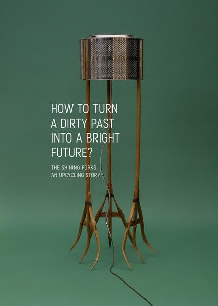 HOW TO TURN A DIRTY PAST INTO A BRIGHT FUTURE?: THE SHINING FORKS – AN UPCYCLING STORY Film, Art & Culture