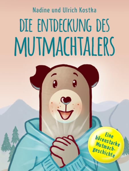 Die Entdeckung des Mutmachtalers: Eine bärenstarke Mutmachgeschichte Non-fiction