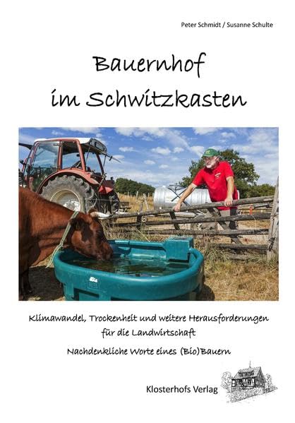 Bauernhof im Schwitzkasten: Klimawandel, Trockenheit und weitere Herausforderungen für die Landwirtschaft - nachdenkliche Worte eines (Bio)Bauern Law