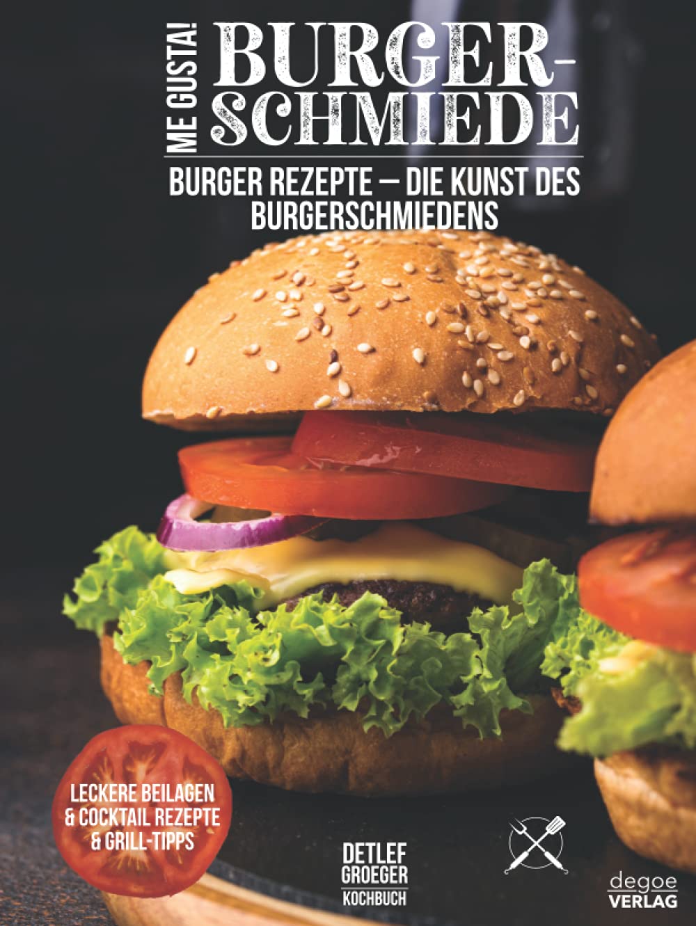 Me Gusta - Burger Schmiede: Burger Rezepte - Die Kunst des Burgerschmiedens Cooking & Enjoying