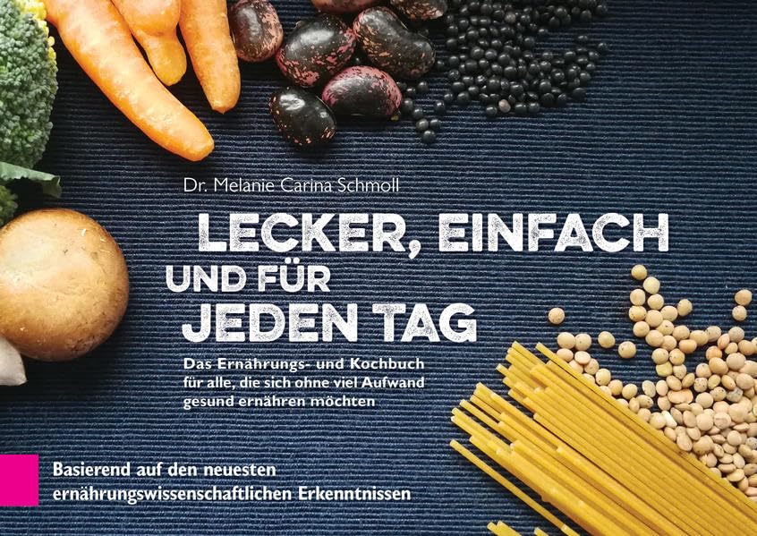 Lecker, einfach und für jeden Tag: Das Ernährungs - und Kochbuch für alle, die sich ohne viel Aufwand gesund ernähren möchten Medicine