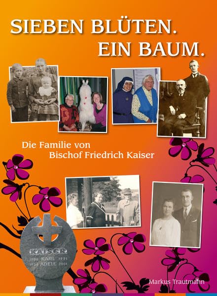 Sieben Blüten. Ein Baum.: Die Familie von Bischof Friedrich Kaiser Religion & Esotericism