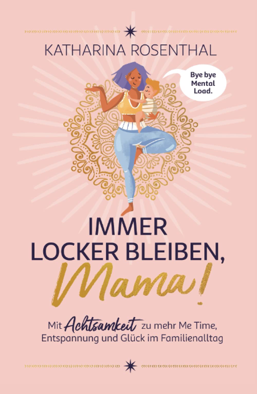 Immer locker bleiben, Mama! Mit Achtsamkeit zu mehr Me Time, Entspannung und Glück im Familienalltag Parents & Children