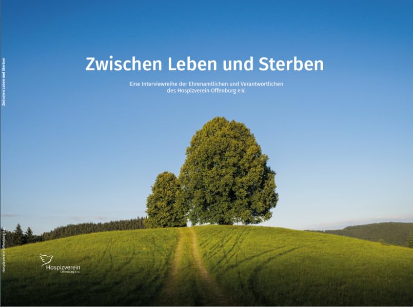Zwischen Leben und Sterben: Eine Interviewreihe der Ehrenamtlichen und Verantwortlichen des Hospizverein Offenburg e.V. Politics & History