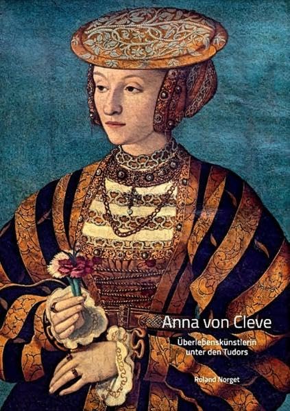 Anna von Cleve – Überlebenskünstlerin unter den Tudors: Annas Lebenswelt (1515–1557) Politics & History
