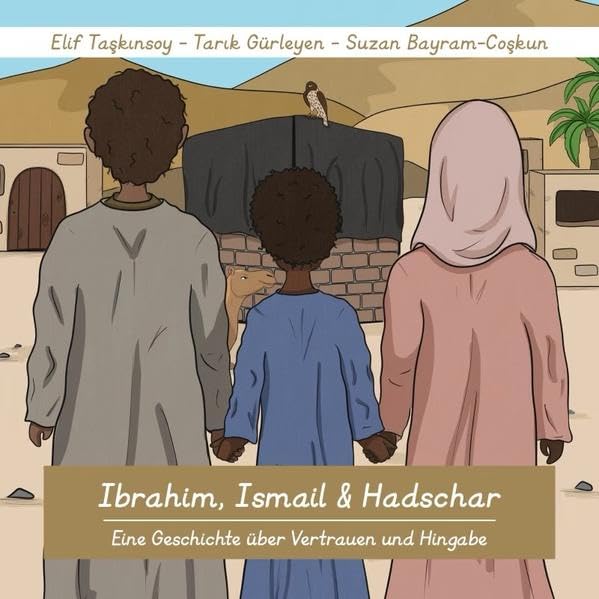 Ibrahim, Ismail & Hadschar: Eine Geschichte über Vertrauen und Hingabe Non-fiction