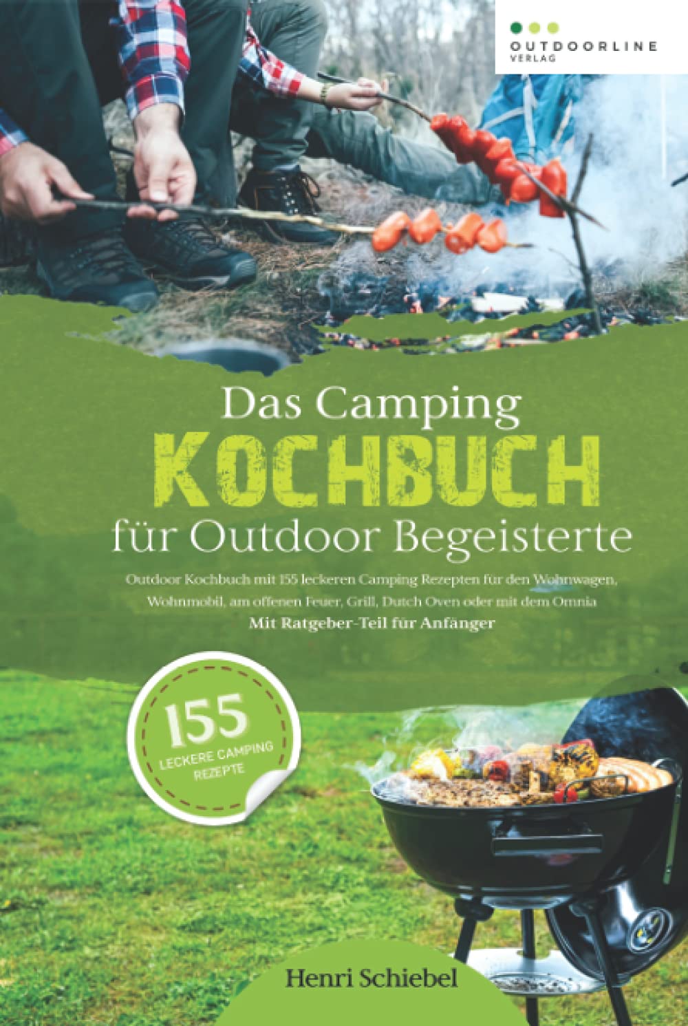 Das Camping Kochbuch für Outdoor Begeisterte: Outdoor Kochbuch mit 155 leckeren Camping Rezepten zum Camping kochen im Wohnwagen, Wohnmobil oder am offenen Feuer – Mit Ratgeber-Teil für Anfänger Camping & Survival Books