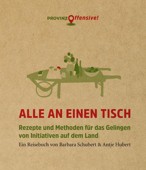 Alle an einen Tisch: Rezepte und Methoden für das Gelingen von Initiativen auf dem Land Leisure, Home & Garden