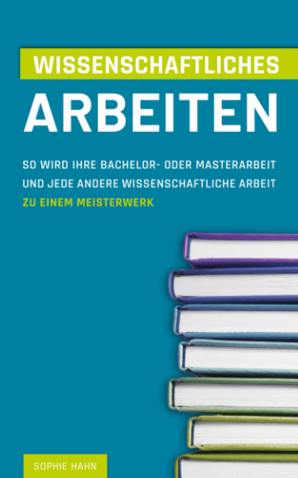 Wissenschaftliches Arbeiten: So wird Ihre Bachelor- oder Masterarbeit und jede andere Wissenschaftliche Arbeit zu einem Meisterwerk Medicine
