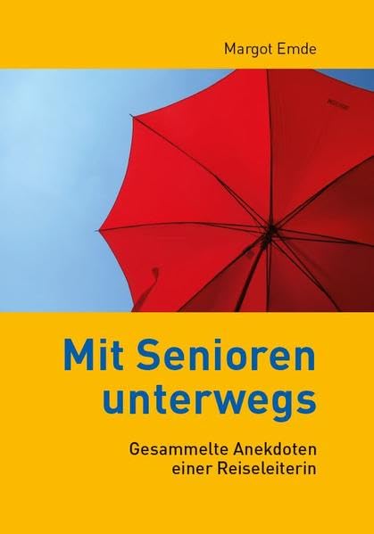 Mit Senioren unterwegs: Gesammelte Anekdoten einer Reiseleiterin Humour & Satire
