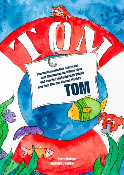 TOM: Von ungeheuerlichen Schrecken und Abenteuern im wilden Meer und von der unglaublichen Stärke und dem Mut des kleinen Fisches Tom Health, Nutrition & Fitness