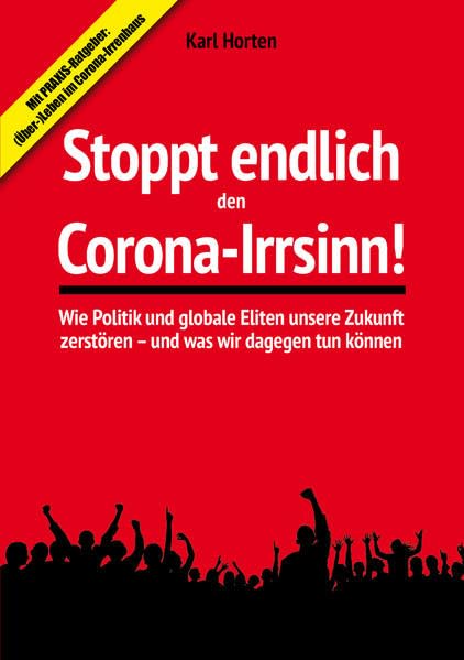 Stoppt endlich den Corona-Irrsinn!: Wie Politik und globale Eliten unsere Zukunft zerstören – und was wir dagegen tun können Politics & History