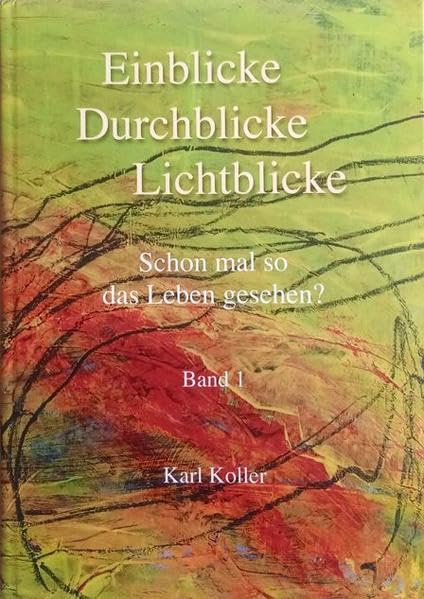 Einblicke Durchblicke Lichtblicke: Schon mal so das Leben gesehen? - Band 1 Poetry