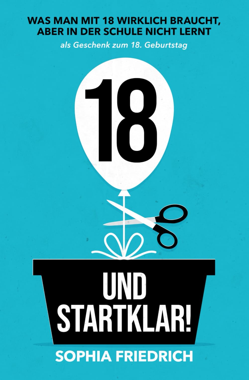 18 und startklar! Was man mit 18 wirklich braucht, aber in der Schule nicht lernt als Geschenk zum 18. Geburtstag Social Sciences