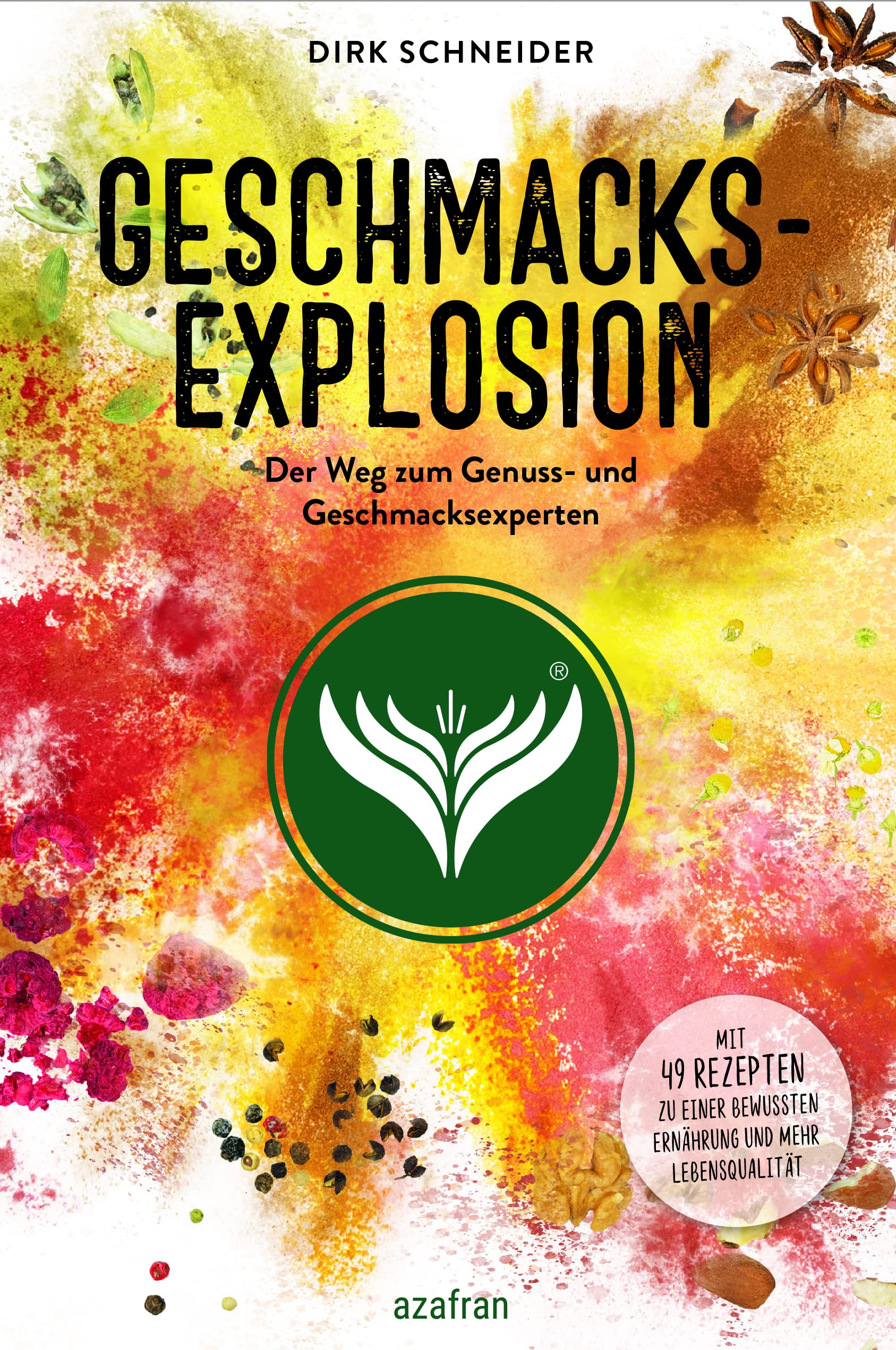 Geschmacksexplosion - Der Weg zum Genuss- und Geschmacksexperten: Mit 49 Rezepten zu einer bewussten Ernährung und mehr Lebensqualität Leisure, Home & Garden