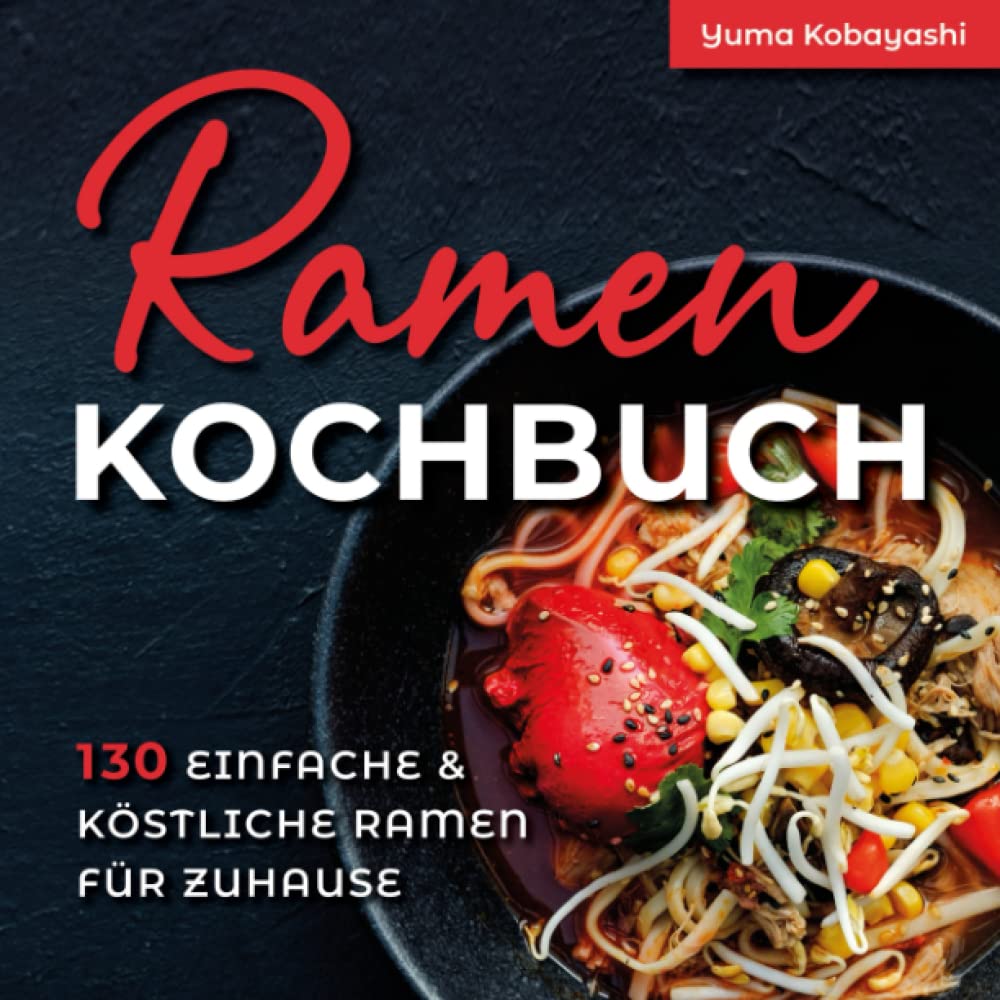 Ramen Kochbuch: 130 einfache und köstliche Ramen für zuhause Contemporary literature